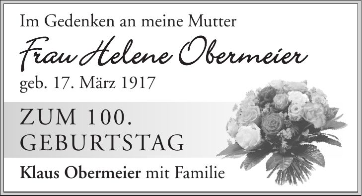 Im Gedenken an meine Mutter Frau Helene Obermeier geb. 17. März 1917 zum 100. Geburtstag Klaus Obermeier mit Familie