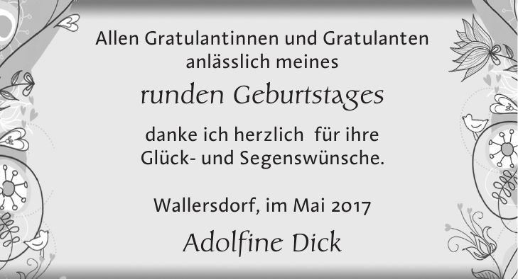 Allen Gratulantinnen und Gratulanten anlässlich meines runden Geburtstages danke ich herzlich für ihre Glück- und Segenswünsche. Wallersdorf, im Mai 2017 Adolfine Dick