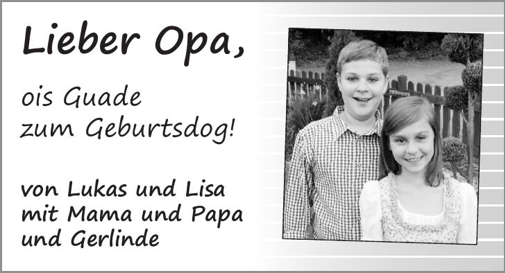 Lieber Opa, ois Guade zum Geburtsdog! von Lukas und Lisa mit Mama und Papa und Gerlinde