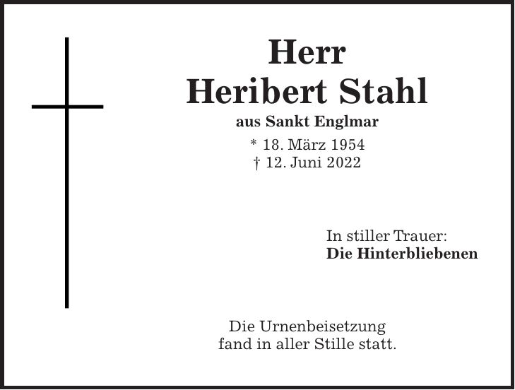 Herr Heribert Stahl aus Sankt Englmar * 18. März 1954 + 12. Juni 2022 In stiller Trauer: Die Hinterbliebenen Die Urnenbeisetzung fand in aller Stille statt.