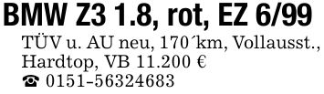 BMW Z3 1.8, rot, EZ 6/99 TÜV u. AU neu, 170km, Vollausst., Hardtop, VB 11.200 € ***
