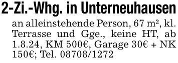 2-Zi.-Whg. in Unterneuhausenan alleinstehende Person, 67 m², kl. Terrasse und Gge., keine HT, ab 1.8.24, KM 500€, Garage 30€ + NK 150€; Tel. ***