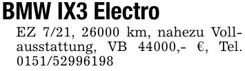 BMW IX3 ElectroEZ 7/21, 26000 km, nahezu Vollausstattung, VB 44000,- €, Tel. ***