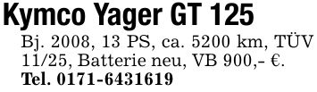 Kymco Yager GT 125Bj. 2008, 13 PS, ca. 5200 km, TÜV 11/25, Batterie neu, VB 900,- €. Tel. ***