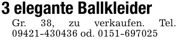 3 elegante BallkleiderGr. 38, zu verkaufen. Tel. *** od. ***