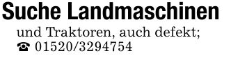 Suche Landmaschinenund Traktoren, auch defekt;_ ***
