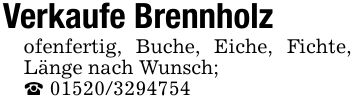 Verkaufe Brennholzofenfertig, Buche, Eiche, Fichte, Länge nach Wunsch;_ ***