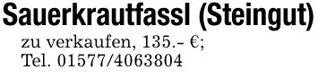Sauerkrautfassl (Steingut)zu verkaufen, 135.- €;Tel. ***
