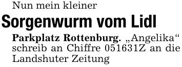 Nun mein kleinerSorgenwurm vom LidlParkplatz Rottenburg. 