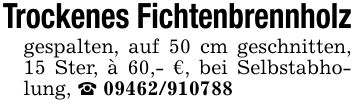Trockenes Fichtenbrennholzgespalten, auf 50 cm geschnitten, 15 Ster, à 60,- €, bei Selbstabholung, _ ***