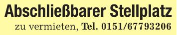 Abschließbarer Stellplatzzu vermieten, Tel. ***