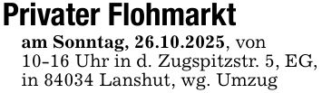 Privater Flohmarktam Sonntag, 26.10.2025, von10-16 Uhr in d. Zugspitzstr. 5, EG,in 84034 Lanshut, wg. Umzug
