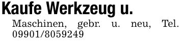 Kaufe Werkzeug u. Maschinen, gebr. u. neu, Tel. ***