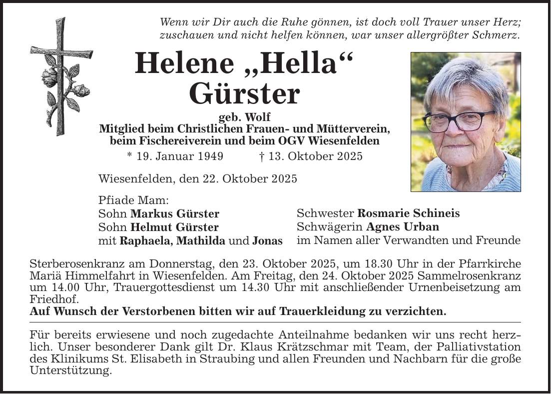 Wenn wir Dir auch die Ruhe gönnen, ist doch voll Trauer unser Herz; zuschauen und nicht helfen können, war unser allergrößter Schmerz. Helene 