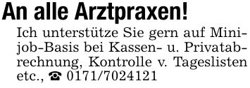 An alle Arztpraxen!Ich unterstütze Sie gern auf Minijob-Basis bei Kassen- u. Privatabrechnung, Kontrolle v. Tageslisten etc., _ ***