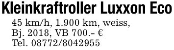 Klein kraftroller Luxxon Eco45 km/h, 1.900 km, weiss, Bj. 2018, VB 700.- €Tel. ***