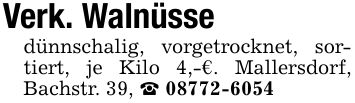 Verk. Walnüsse dünnschalig, vorgetrocknet, sortiert, je Kilo 4,-€. Mallersdorf, Bachstr. 39, _ ***