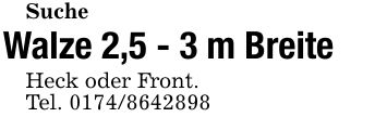 SucheWalze 2,5 - 3 m BreiteHeck oder Front.Tel. ***