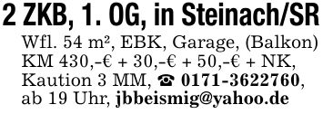 2 ZKB, 1. OG, in Steinach/SRWfl. 54 m², EBK, Garage, (Balkon)KM 430,-€ + 30,-€ + 50,-€ + NK,Kaution 3 MM, _ ***, ab 19 Uhr, jbbeismig@yahoo.de