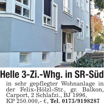 Helle 3-Zi.-Whg. in SR-Süd in sehr gepflegter Wohnanlage in der Felix-Hölzl-Str., gr. Balkon, Carport, 2 Schlafzi., BJ 1996, KP 250.000,- €, Tel. ***