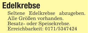 Edelkrebse Seltene Edelkrebse abzugeben. Alle Größen vorhanden.Besatz- oder Speisekrebse.Erreichbarkeit: ***