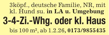 3köpf., deutsche Familie, NR, mit kl. Hund su. in LA u. Umgebung3-4-Zi.-Whg. oder kl. Hausbis 100 m², ab 1.2.26, ***