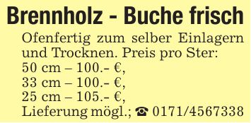 Brennholz - Buche frischOfenfertig zum selber Einlagern und Trocknen. Preis pro Ster:50 cm - 100.- €,33 cm - 100.- €,25 cm - 105.- €,Lieferung mögl.; _ ***