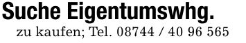 Suche Eigentumswhg. zu kaufen; Tel. ***