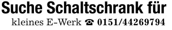 Suche Schaltschrank fürkleines E-Werk _ ***