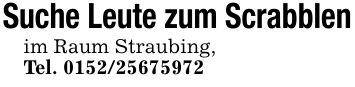 Suche Leute zum Scrabblenim Raum Straubing,Tel. ***