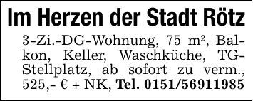 Im Herzen der Stadt Rötz3-Zi.-DG-Wohnung, 75 m², Balkon, Keller, Waschküche, TG- Stellplatz, ab sofort zu verm., 525,- € + NK, Tel. ***
