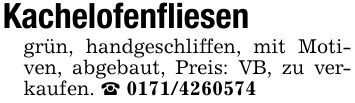Kachelofenfliesen grün, handgeschliffen, mit Motiven, abgebaut, Preis: VB, zu verkaufen. _ ***
