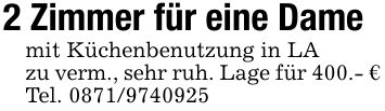 2 Zimmer für eine Dame mit Küchenbenutzung in LAzu verm., sehr ruh. Lage für 400.- €Tel. ***