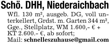 Schö. DHH, NiederaichbachWfl. 130 m², ausgeb. DG, voll unterkellert, Grdst. m. Garten 344 m², Gge., Stellplatz, WM 1.600,- € +KT 2.600.- €, ab sofort;Mail: schnelleszuhause@gmail.com