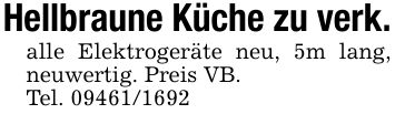 Hellbraune Küche zu verk.alle Elektrogeräte neu, 5m lang, neuwertig. Preis VB.Tel. ***