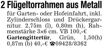 2 Flügeltorrahmen aus Metallfür Garten- oder Hofeinfahrt, inkl. Zylinderschloss und Drückergarnitur. 2,75m (l), 0,80m (h), Rahmenstärke 3×6 cm. VB 100,-€Gartengittertür, Grün, 1,50(h) 0,87m (b) 40,-€ _***