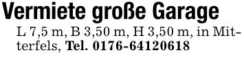 Vermiete große GarageL 7,5 m, B 3,50 m, H 3,50 m, in Mitterfels, Tel. ***