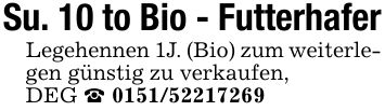 Su. 10 to Bio - Futterhafer Legehennen 1J. (Bio) zum weiterlegen günstig zu verkaufen, DEG _ ***