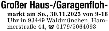 Großer Haus-/Garagenfloh-markt am So., 30.11.2025 von 9-16 Uhr in 93449 Waldmünchen, Hammerstraße 44, _ ***