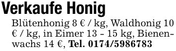 Verkaufe HonigBlütenhonig 8 € / kg, Waldhonig 10 € / kg, in Eimer 13 - 15 kg, Bienenwachs 14 €, Tel. ***
