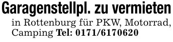 Garagenstellpl. zu vermietenin Rottenburg für PKW, Motorrad, Camping Tel: ***