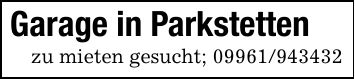 Garage in Parkstettenzu mieten gesucht; ***