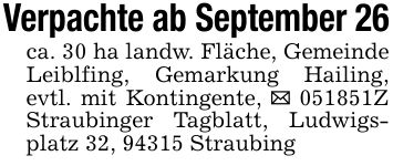 Verpachte ab September 26ca. 30 ha landw. Fläche, Gemeinde Leiblfing, Gemarkung Hailing, evtl. mit Kontingente, _ ***Z Straubinger Tagblatt, Ludwigsplatz 32, 94315 Straubing