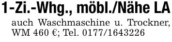 1-Zi.-Whg., möbl./Nähe LAauch Waschmaschine u. Trockner, WM 460 €; Tel. ***