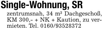 Single-Wohnung, SRzentrumsnah, 34 m² Dachgeschoß, KM 300,- + NK + Kaution, zu vermieten. Tel. ***