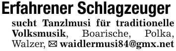 Erfahrener Schlagzeugersucht Tanzlmusi für traditionelle Volksmusik, Boarische, Polka, Walzer, _ waidlermusi84@gmx.net