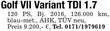 Golf VII Variant TDI 1.7120 PS, Bj. 2016, 126.000 km, blau-met., AHK, TÜV neu,Preis 9.200,- €, Tel. ***