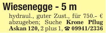 Wiesenegge - 5 mhydraul., guter Zust., für 750.- € abzugeben; Suche Krone Pflug Askan 120, 2 plus 1, _ ***