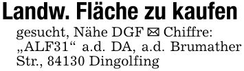 Landw. Fläche zu kaufen gesucht, Nähe DGF _ Chiffre: 