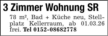 3 Zimmer Wohnung SR78 m², Bad + Küche neu, Stellplatz Kellerraum, ab 01.03.26 frei. Tel ***